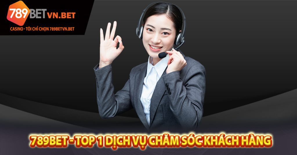 789BET - TOP 1 Dịch Vụ Chăm Sóc Khách Hàng 