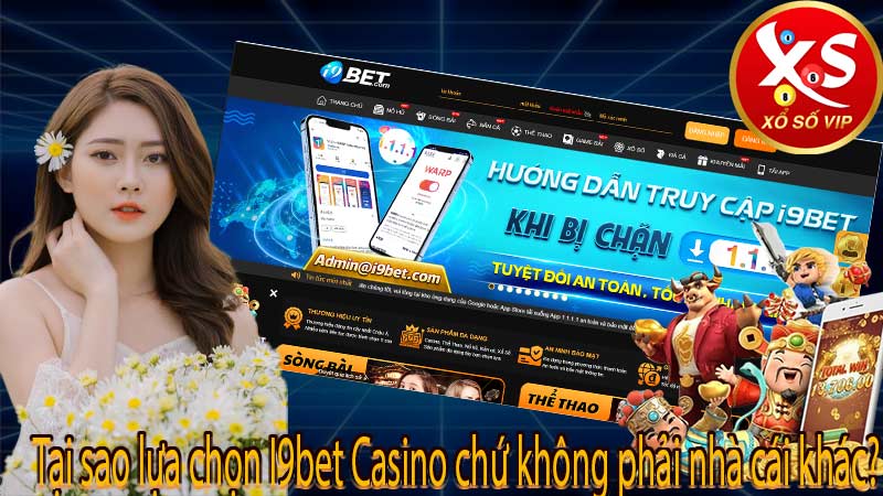 Tại sao lựa chọn I9bet Casino chứ không phải nhà cái khác?